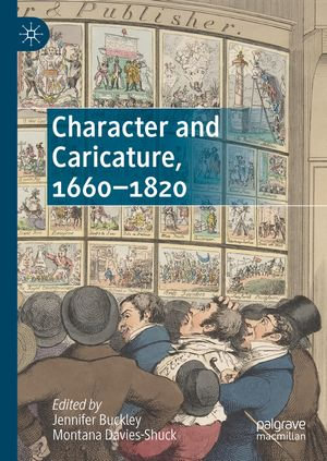 Character and Caricature, 1660-1820 - Jennifer Buckley