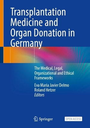 Transplantation Medicine and Organ Donation in Germany : The Medical, Legal, Organizational and Ethical Frameworks - Eva Maria Javier Delmo