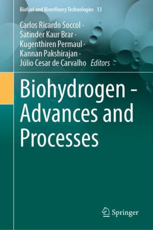 Biohydrogen - Advances and Processes : Biofuel and Biorefinery Technologies - Carlos Ricardo Soccol