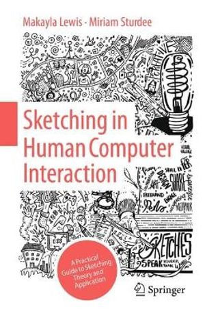 Sketching in Human Computer Interaction : A Practical Guide to Sketching Theory and Application - Makayla Lewis