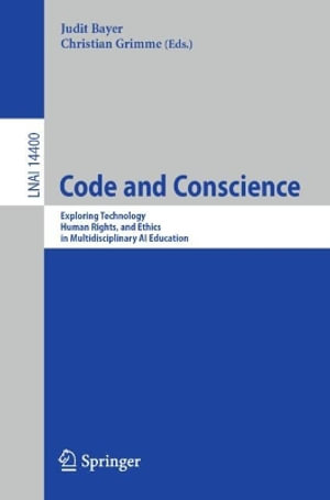 Code and Conscience : Exploring Technology, Human Rights, and Ethics in Multidisciplinary AI Education - Judit Bayer