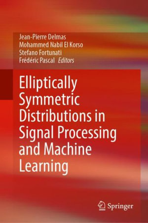 Elliptically Symmetric Distributions in Signal Processing and Machine Learning - Jean-Pierre Delmas