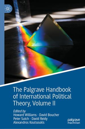 The Palgrave Handbook of International Political Theory : Volume II - Howard Williams