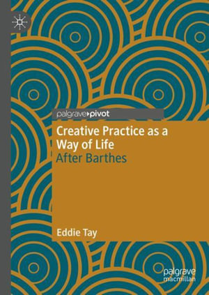 Creative Practice as a Way of Life : After Barthes - Eddie Tay