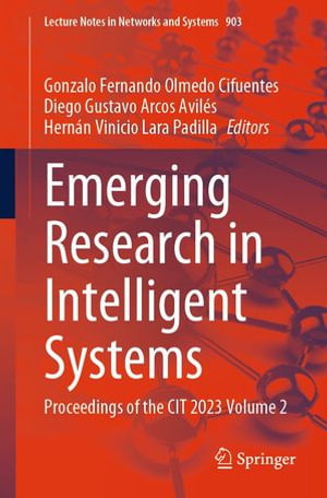 Emerging Research in Intelligent Systems : Proceedings of the CIT 2023 Volume 2 - Gonzalo Fernando Olmedo Cifuentes