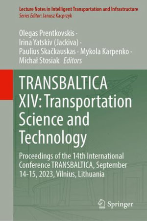 TRANSBALTICA XIV : Transportation Science and Technology : Proceedings of the 14th International Conference TRANSBALTICA, September 14-15, 2023, Vilnius, Lithuania - Olegas Prentkovskis