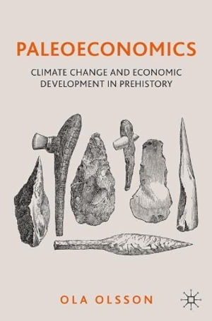 Paleoeconomics : Climate Change and Economic Development in Prehistory - Ola Olsson