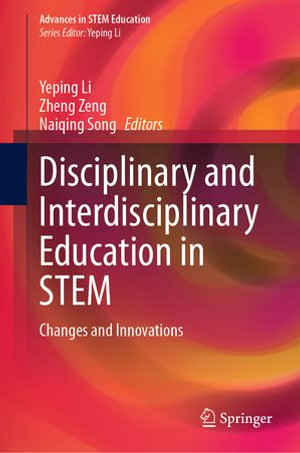 Disciplinary and Interdisciplinary Education in STEM : Changes and Innovations - Yeping Li