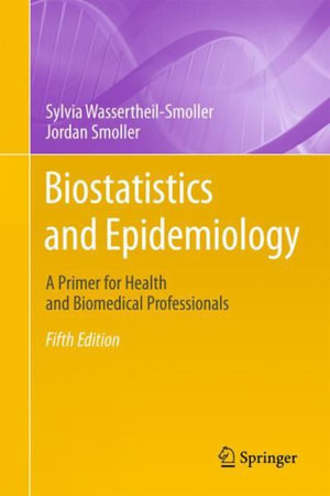 Biostatistics and Epidemiology : A Primer for Health and Biomedical Professionals - Sylvia Wassertheil-Smoller