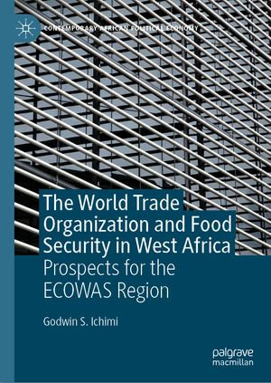 The World Trade Organization and Food Security in West Africa : Prospects for the ECOWAS Region - Godwin S. Ichimi