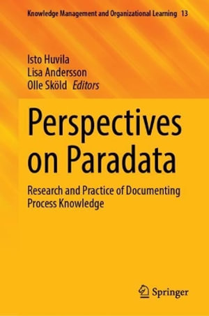 Perspectives on Paradata : Research and Practice of Documenting Process Knowledge - Isto Huvila