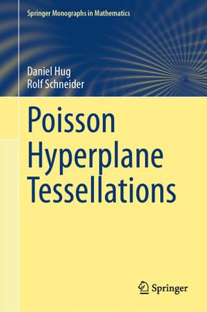 Poisson Hyperplane Tessellations : Springer Monographs in Mathematics - Daniel Hug