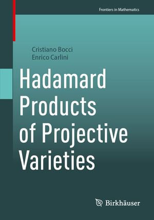 Hadamard Products of Projective Varieties : Frontiers in Mathematics - Cristiano Bocci