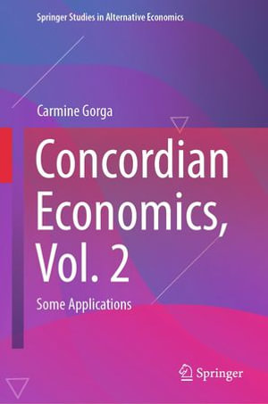 Concordian Economics, Vol. 2 : Some Applications - Carmine Gorga