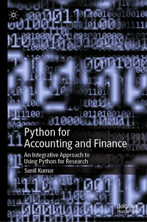 Python for Accounting and Finance : An Integrative Approach to Using Python for Research - Sunil Kumar