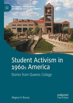 Student Activism in 1960s America : Stories from Queens College - Magnus O. Bassey