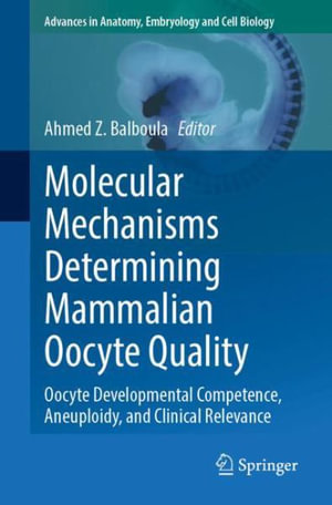 Molecular Mechanisms Determining Mammalian Oocyte Quality : Oocyte Developmental Competence, Aneuploidy, and Clinical Relevance - Ahmed Z. Balboula