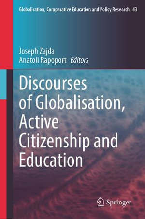 Discourses of Globalisation, Active Citizenship and Education : Globalisation, Comparative Education and Policy Research : Book 43 - Joseph Zajda