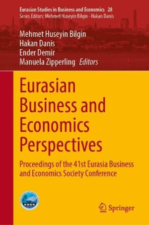 Eurasian Business and Economics Perspectives : Proceedings of the 41st Eurasia Business and Economics Society Conference - Mehmet Huseyin Bilgin