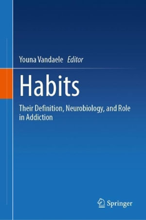 Habits : Their Definition, Neurobiology, and Role in Addiction - Youna Vandaele