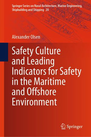 Safety Culture and Leading Indicators for Safety in the Maritime and Offshore Environment : Springer Series on Naval Architecture, Marine Engineering, Shipbuilding and Shipping : Book 20 - Alexander Olsen