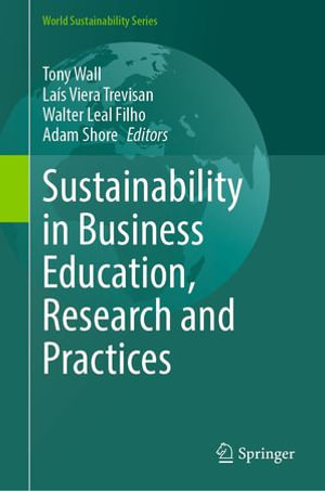 Sustainability in Business Education, Research and Practices : World Sustainability Series - Tony Wall