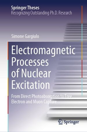 Electromagnetic Processes of Nuclear Excitation : From Direct Photoabsorption to Free Electron and Muon Capture - Simone Gargiulo