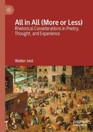 All in All (More or Less) : Rhetorical Considerations in Literature, Thought, and Experience - Walter Jost