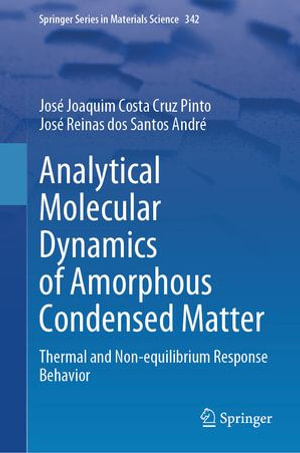 Analytical Molecular Dynamics of Amorphous Condensed Matter : Thermal and Non-equilibrium Response Behavior - José Joaquim Costa Cruz Pinto