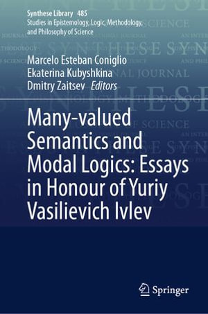 Many-valued Semantics and Modal Logics : Essays in Honour of Yuriy Vasilievich Ivlev - Marcelo Esteban Coniglio