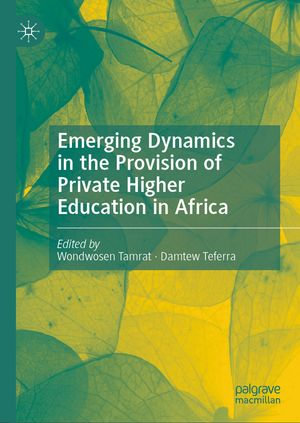 Emerging Dynamics in the Provision of Private Higher Education in Africa - Wondwosen Tamrat