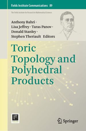 Toric Topology and Polyhedral Products : Fields Institute Communications : Book 89 - Anthony Bahri