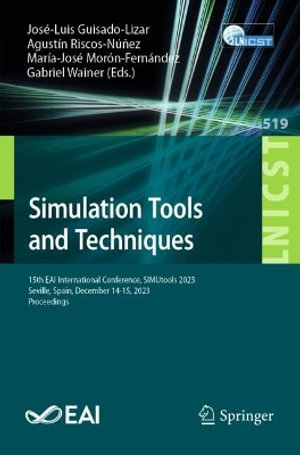 Simulation Tools and Techniques : 15th EAI International Conference, SIMUtools 2023, Seville, Spain, December 14-15, 2023, Proceedings - JosÃ©-Luis Guisado-Lizar