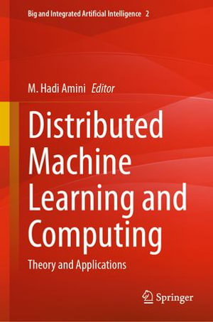 Distributed Machine Learning and Computing : Theory and Applications - M. Hadi Amini