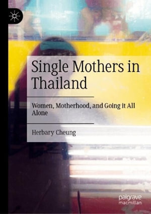 Single Mothers in Thailand : Women, Motherhood, and Going it All Alone - Herbary Cheung