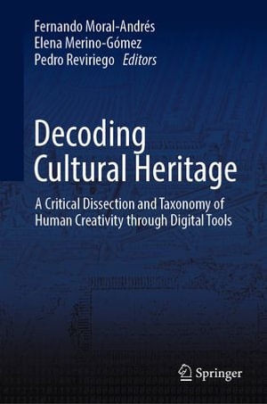 Decoding Cultural Heritage : A Critical Dissection and Taxonomy of Human Creativity through Digital Tools - Fernando Moral-Andrés