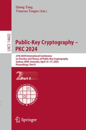 Public-Key Cryptography - PKC 2024 : 27th IACR International Conference on Practice and Theory of Public-Key Cryptography, Sydney, NSW, Australia, April 15-17, 2024, Proceedings, Part II - Qiang Tang