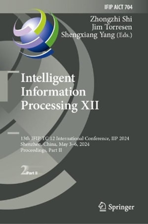 Intelligent Information Processing XII : 13th IFIP TC 12 International Conference, IIP 2024, Shenzhen, China, May 3-6, 2024, Proceedings, Part II - Zhongzhi Shi