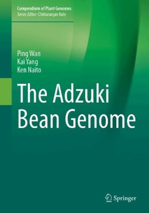 The Adzuki Bean Genome : Compendium of Plant Genomes - Ping Wan