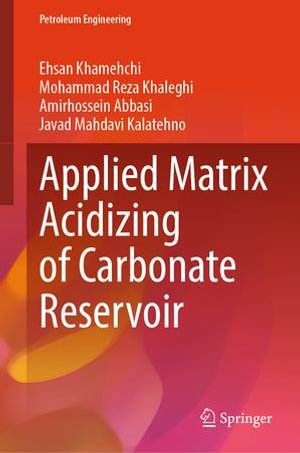 Applied Matrix Acidizing of Carbonate Reservoir : Petroleum Engineering - Ehsan Khamehchi