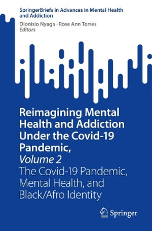 Reimagining Mental Health and Addiction Under the Covid-19 Pandemic, Volume 2 : The Covid-19 Pandemic, Mental Health, and Black/Afro Identity - Dionisio Nyaga