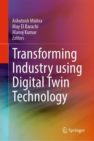 Transforming Industry using Digital Twin Technology - Ashutosh Mishra