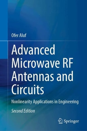 Advanced Microwave RF Antennas and Circuits : Nonlinearity Applications in Engineering - Ofer Aluf