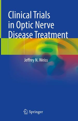 Clinical Trials in Optic Nerve Disease Treatment - Jeffrey N. Weiss