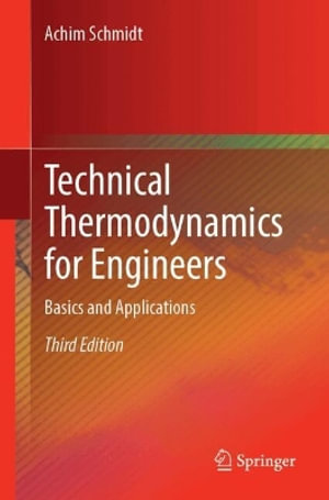 Technical Thermodynamics for Engineers : Basics and Applications - Achim Schmidt