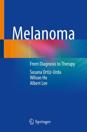 Melanoma : From Diagnosis to Therapy - Susana Ortiz-Urda