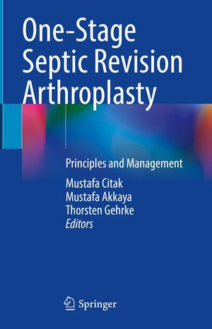 One-Stage Septic Revision Arthroplasty : Principles and Management - Mustafa Citak