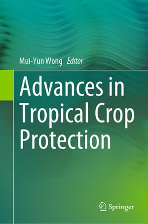 Advances in Tropical Crop Protection - Mui-Yun Wong