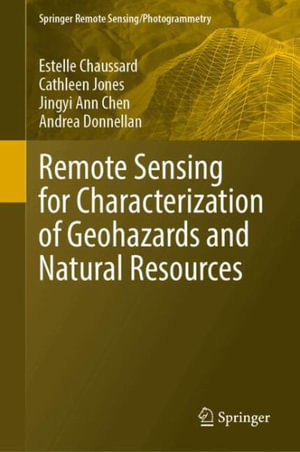 Remote Sensing for Characterization of Geohazards and Natural Resources : Springer Remote Sensing/Photogrammetry - Estelle Chaussard