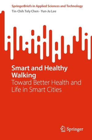 Smart and Healthy Walking : Toward Better Health and Life in Smart Cities - Tin-Chih Toly Chen